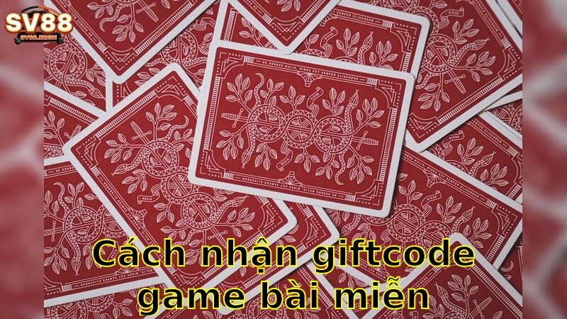 Cách Nhận Giftcode Game Bài Miễn Phí – Nhận Quà Ngay 2025