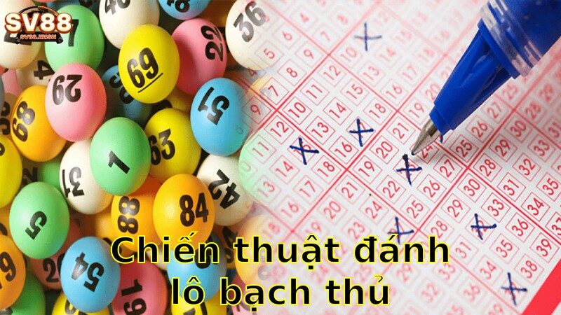 Chiến thuật đánh lô bạch thủ chuẩn – Tối Đa Hóa Chiến Thắng 2025