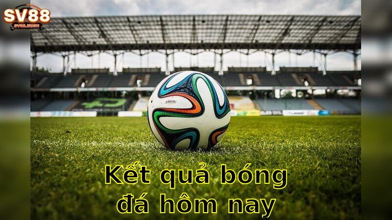 Kết Quả Bóng Đá Hôm Nay – Cập Nhật Những Thắng Thua Nóng Bỏng 2025