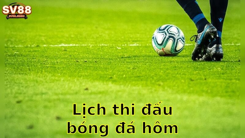 Lịch Thi Đấu Bóng Đá Hôm Nay – Sắp Xếp Thời Gian Cho Trận Đấu Yêu Thích 2025