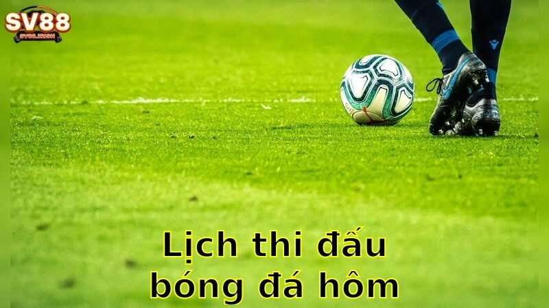 Lịch Thi Đấu Bóng Đá Hôm Nay – Sắp Xếp Thời Gian Cho Trận Đấu Yêu Thích 2025