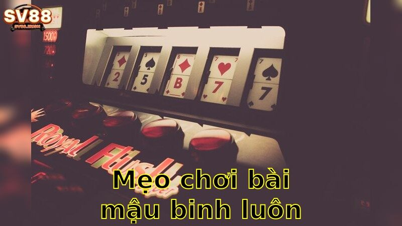 Mẹo Chơi Bài Mậu Binh Luôn Thắng – Trải Nghiệm Đỉnh Cao 2025