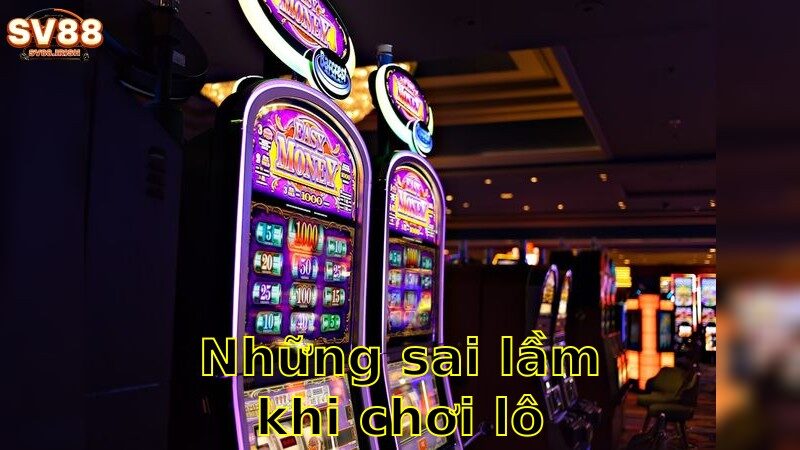 Những sai lầm khi chơi lô đề cần tránh – Học Từ Sai Lầm 2025